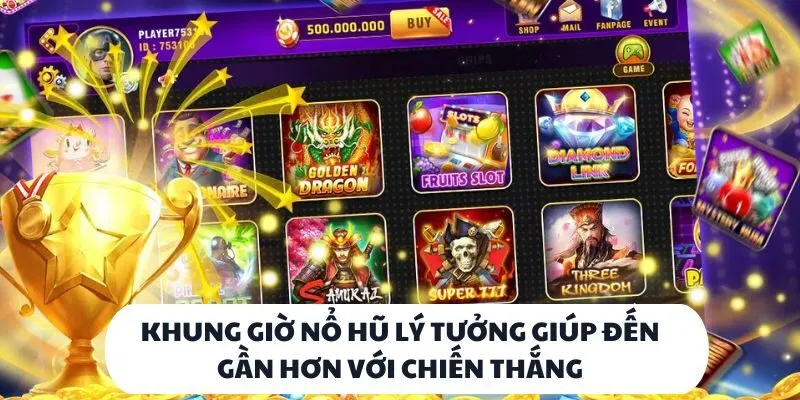 Khung giờ nổ hũ lý tưởng giúp đến gần hơn với chiến thắng
